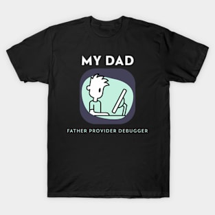 My Dad Father Provider Debugger T-Shirt